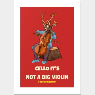 CELLO IT'S NOT A BIG VIOLIN Posters and Art